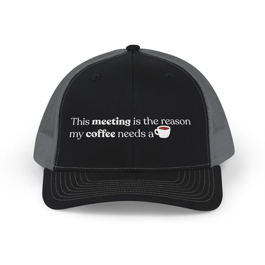 This meeting is the reason my coffee needs a coffee | Embroidered Cap