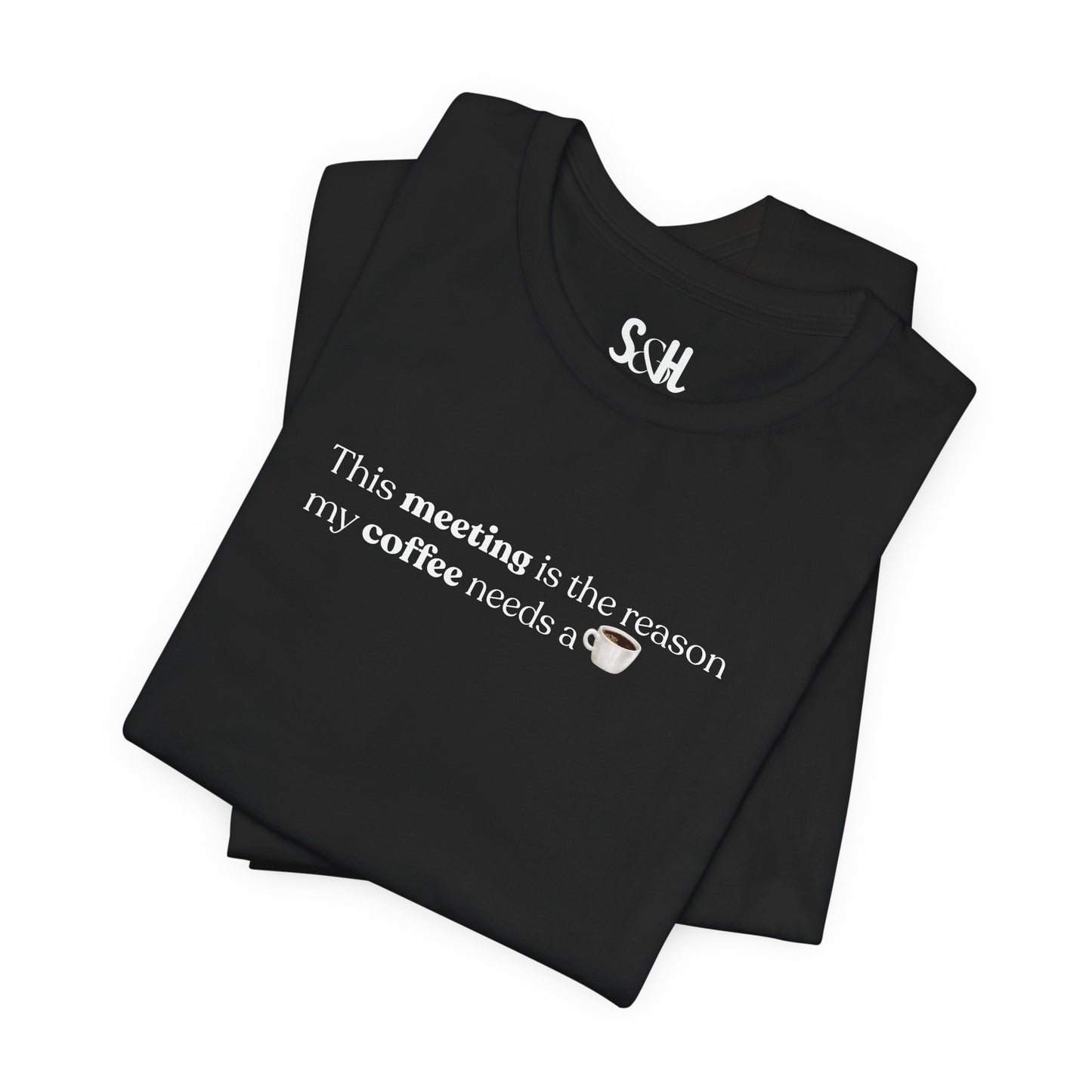 This meeting is the reason my coffee needs a coffee | Unisex T-Shirt