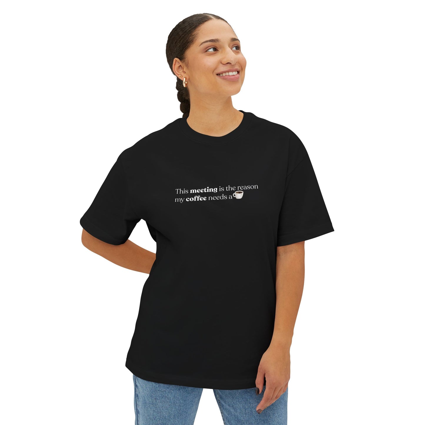 This Meeting is the reason my coffee needs a coffee | Unisex Oversized Boxy Tee