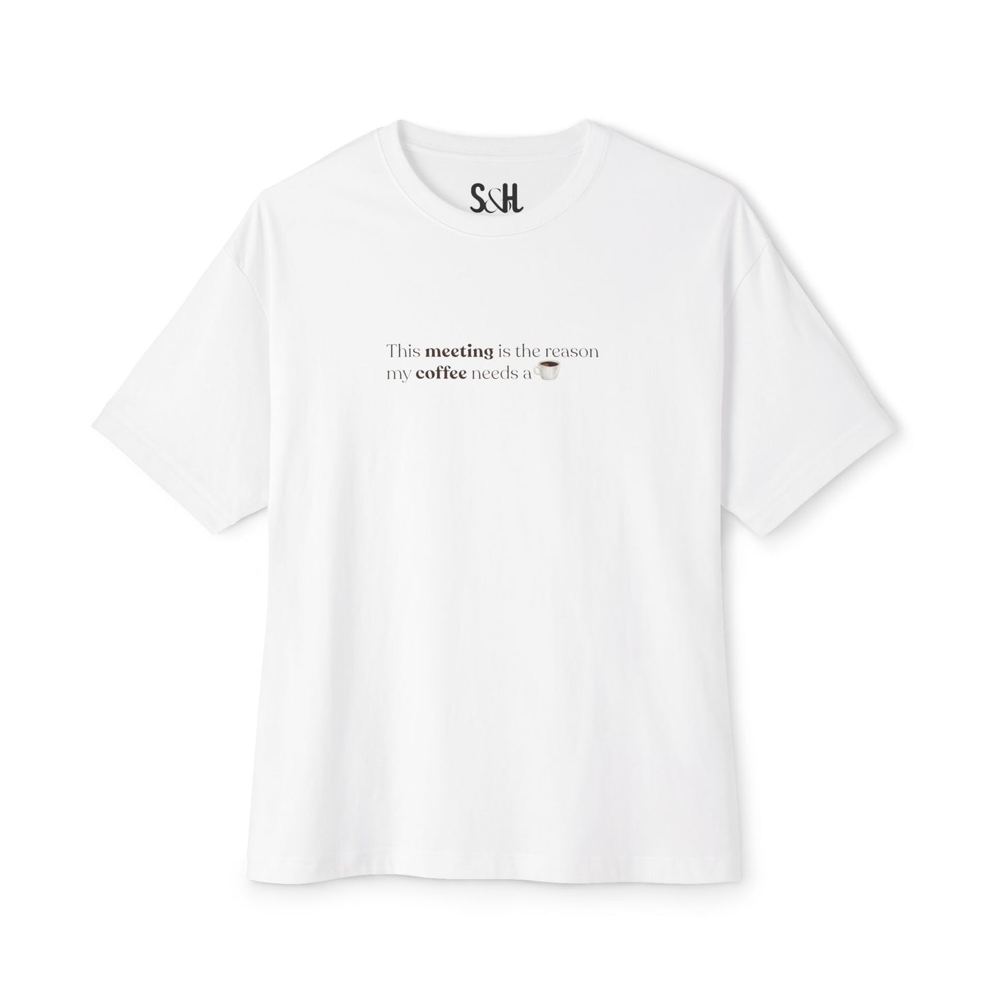This Meeting is the reason my coffee needs a coffee | Unisex Oversized Boxy Tee