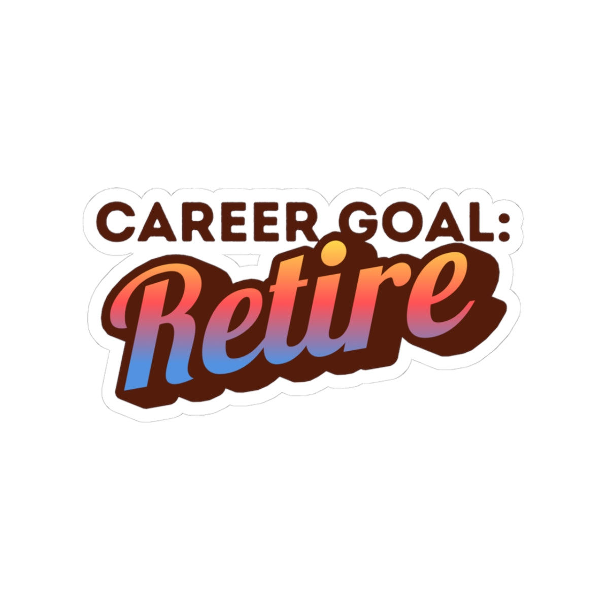 Career Goal: Retire | Kiss-Cut Stickers