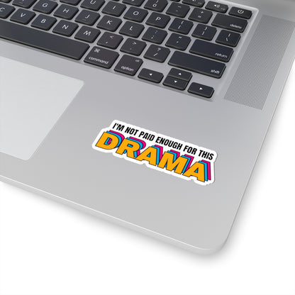 I'm not paid enough for this DRAMA | Kiss-Cut Stickers