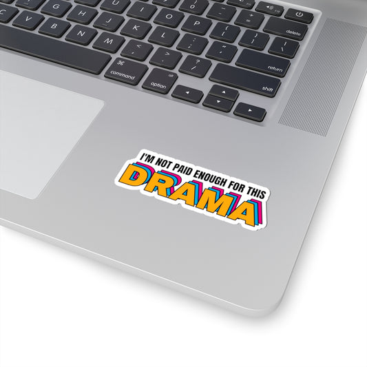 I'm not paid enough for this DRAMA | Kiss-Cut Stickers