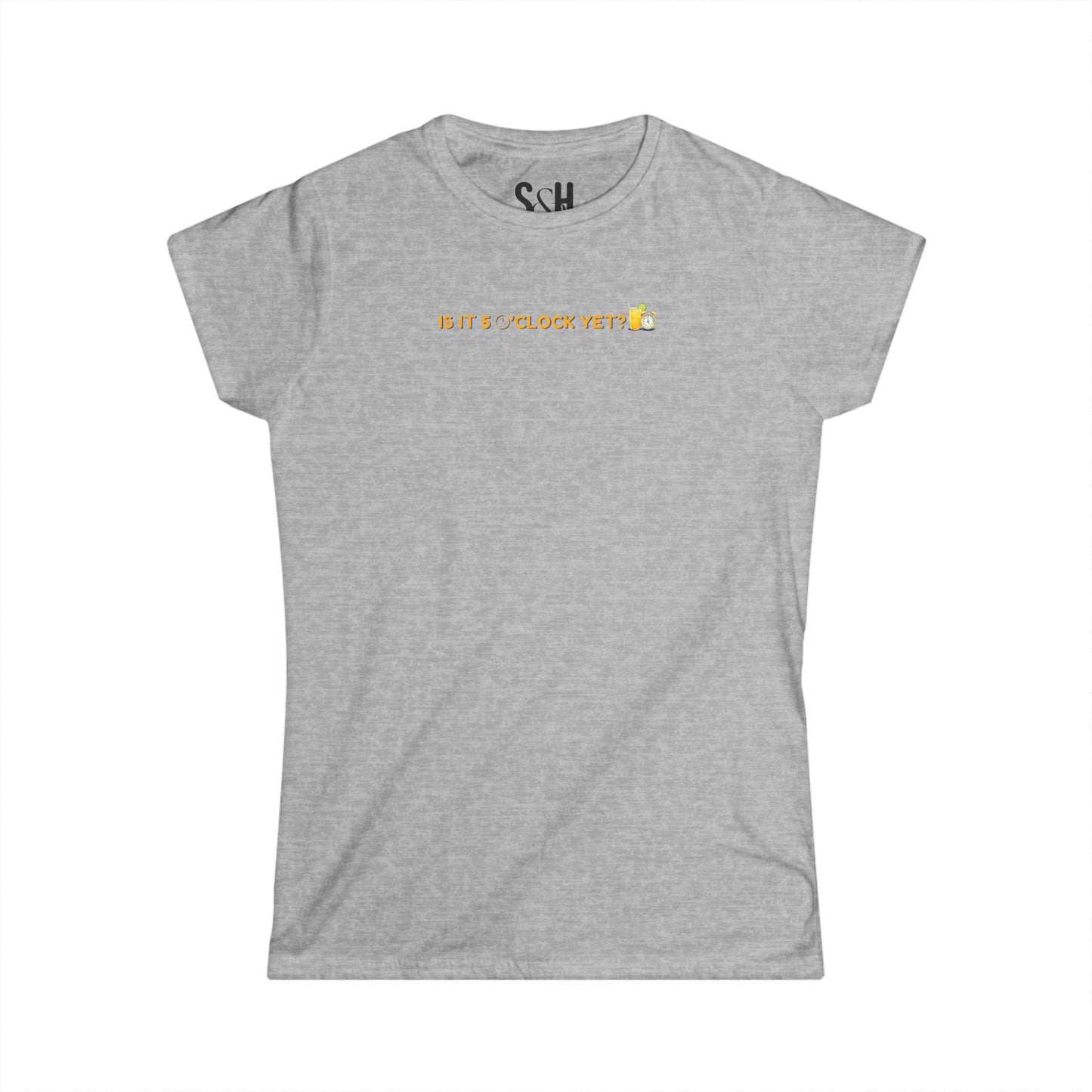 Is it 5 o'clock yet? | Women's Softstyle Tee