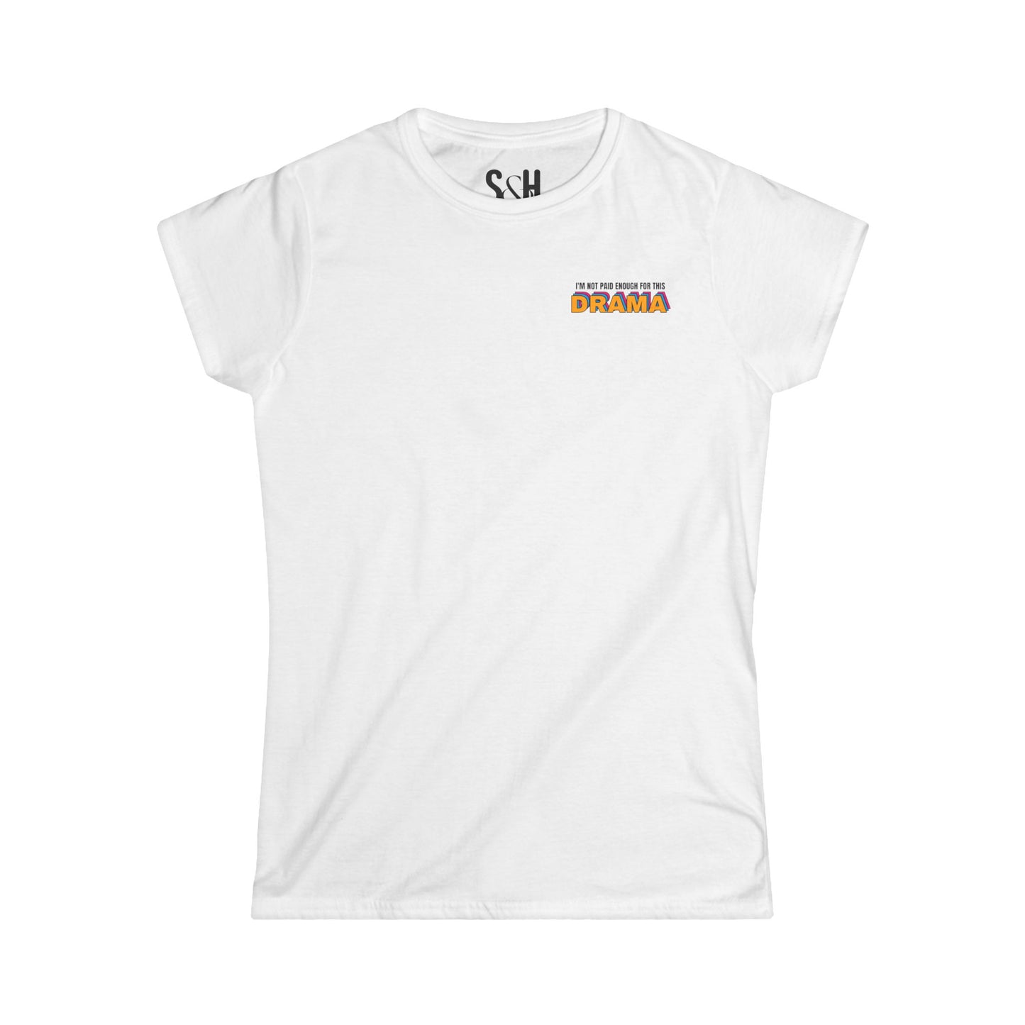 I'm not paid enough for this DRAMA | Women's Softstyle Tee