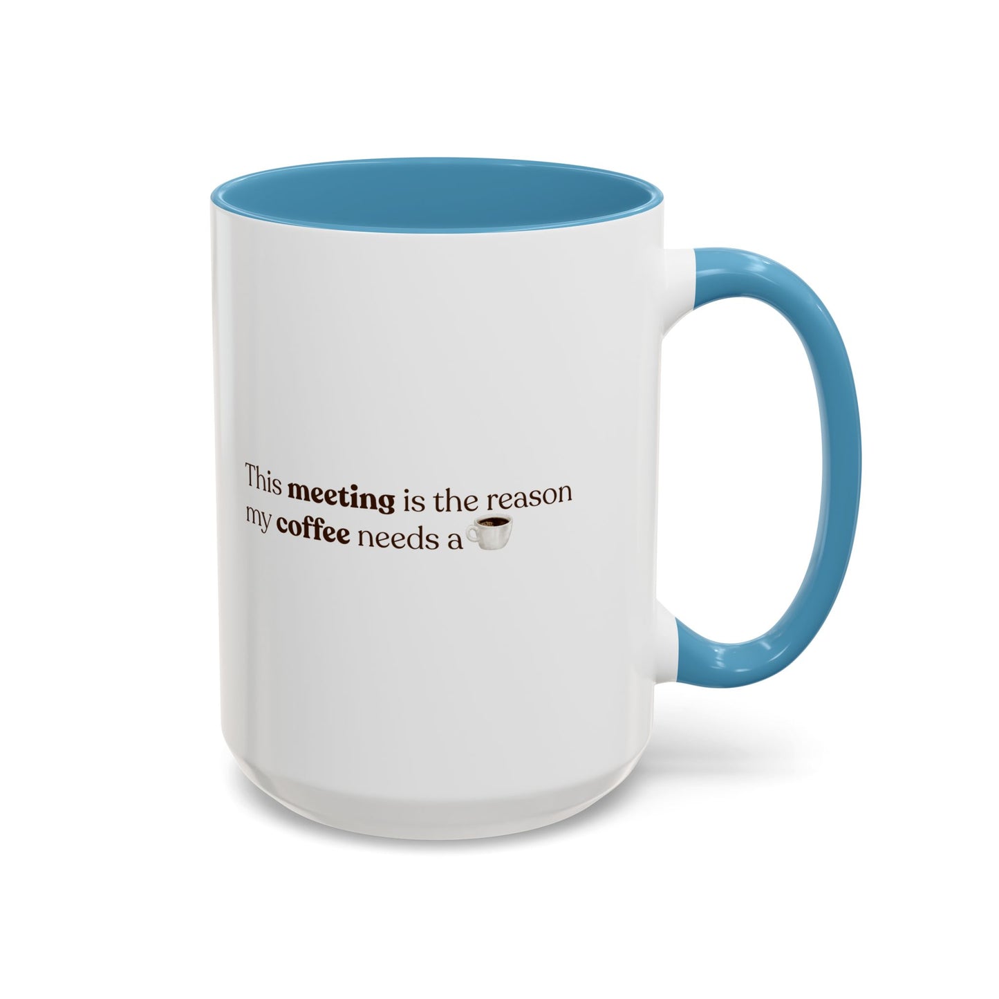 This Meeting is the reason why my coffee needs a coffee | Mug