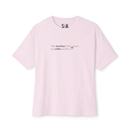 This Meeting is the reason my coffee needs a coffee | Unisex Oversized Boxy Tee