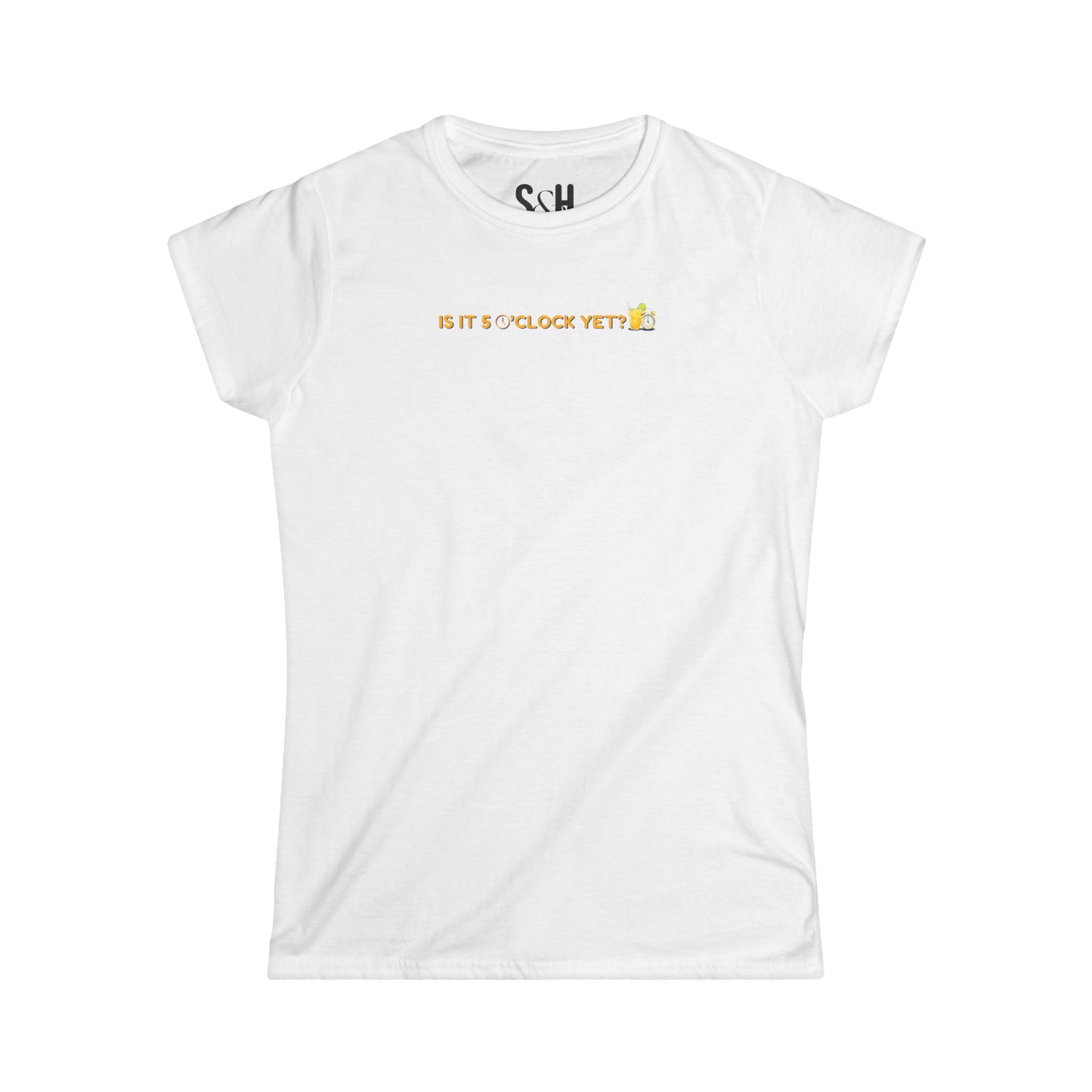 Is it 5 o'clock yet? | Women's Softstyle Tee