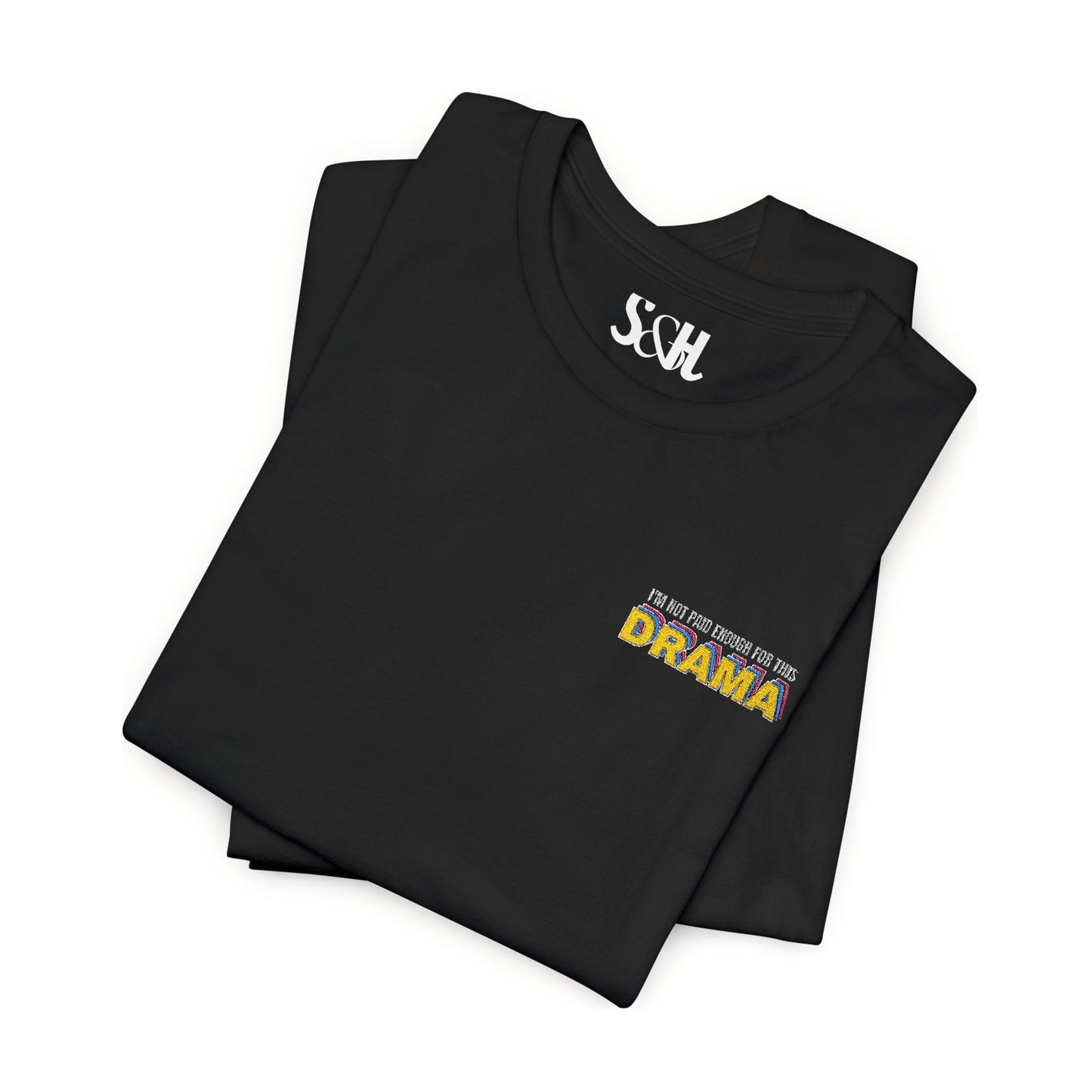 I'm not paid enough for this DRAMA | Unisex Embroidered Jersey Tee