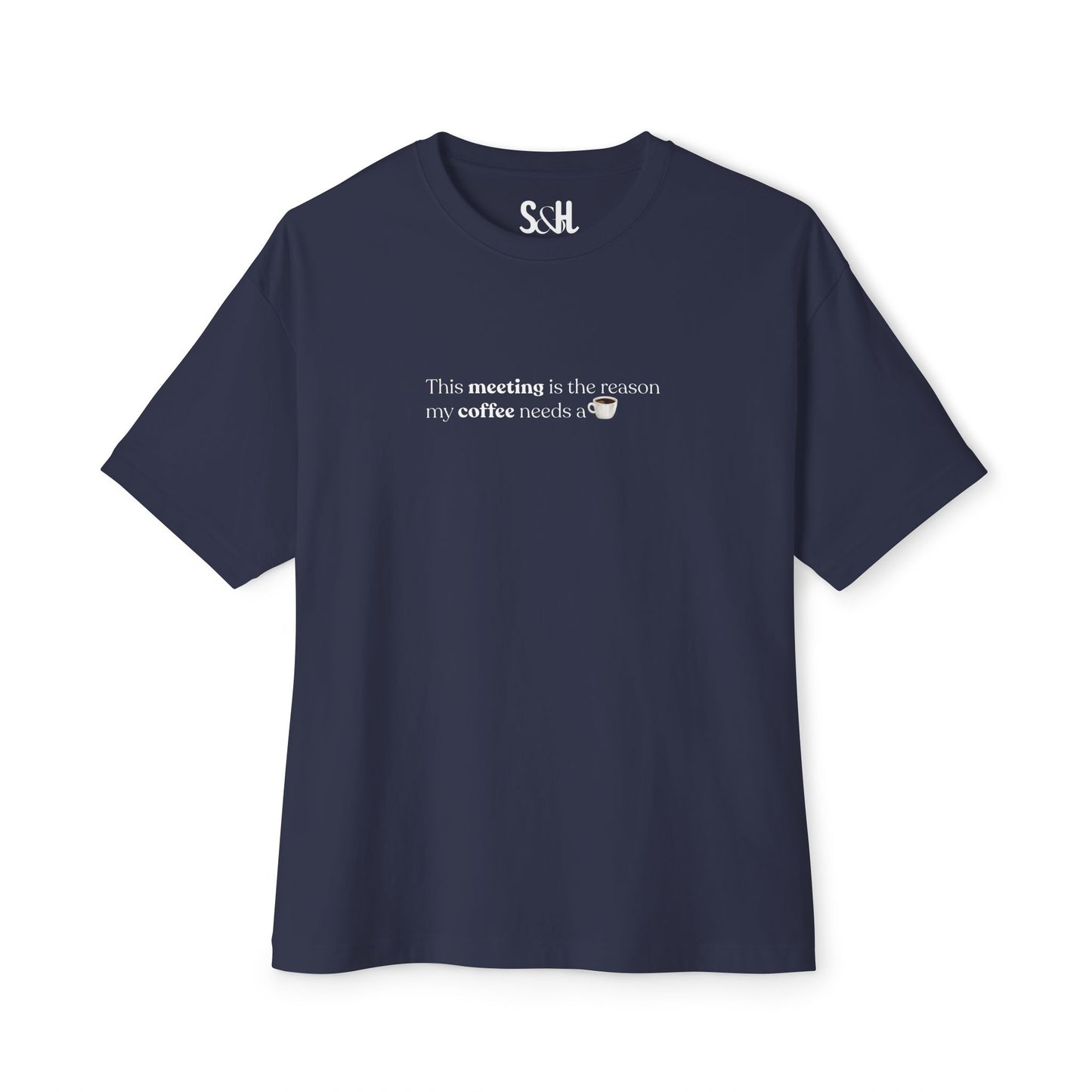 This Meeting is the reason my coffee needs a coffee | Unisex Oversized Boxy Tee