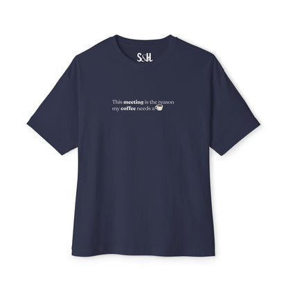 This Meeting is the reason my coffee needs a coffee | Unisex Oversized Boxy Tee