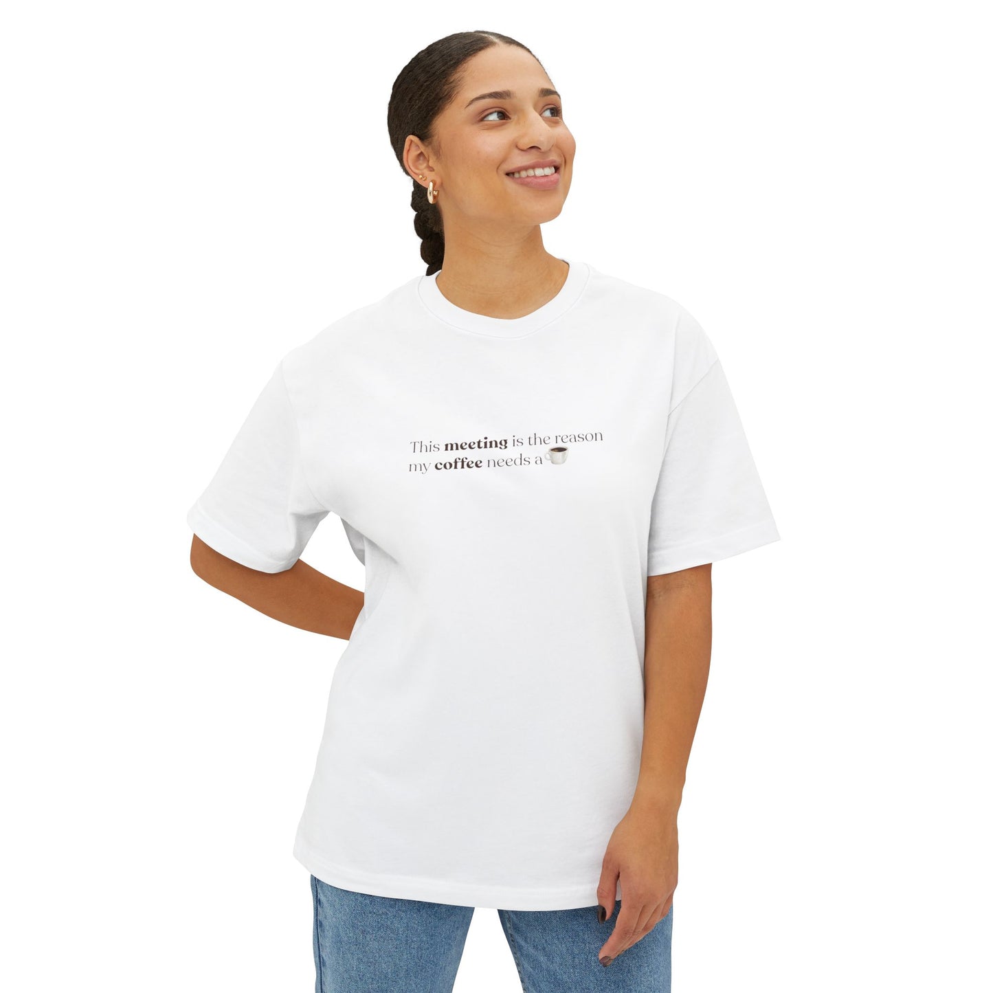 This Meeting is the reason my coffee needs a coffee | Unisex Oversized Boxy Tee
