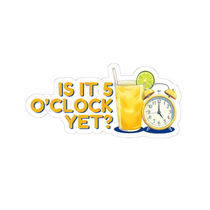 Is it 5 o'clock yet? | Kiss-Cut sticker