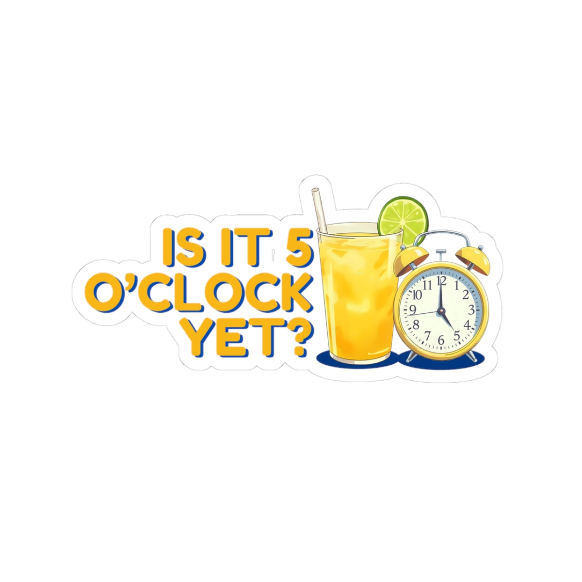 Is it 5 o'clock yet? | Kiss-Cut sticker