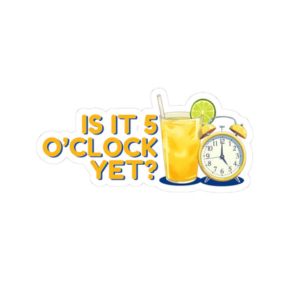 Is it 5 o'clock yet? | Kiss-Cut sticker