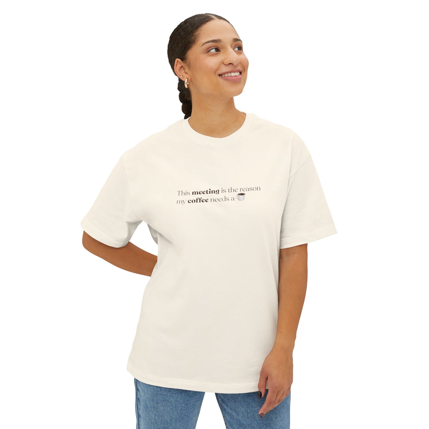 This Meeting is the reason my coffee needs a coffee | Unisex Oversized Boxy Tee