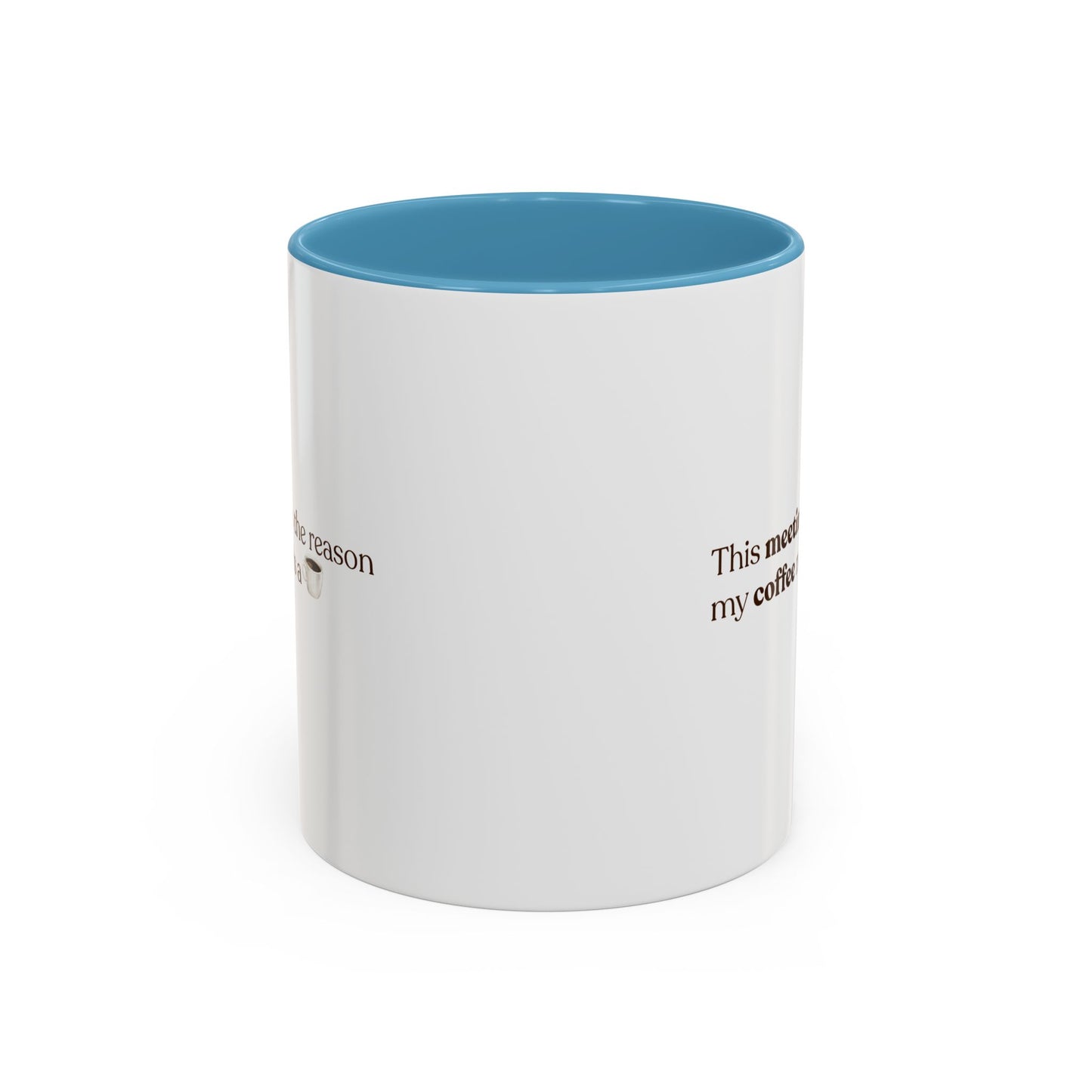 This Meeting is the reason why my coffee needs a coffee | Mug