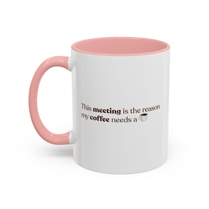 This Meeting is the reason why my coffee needs a coffee | Mug