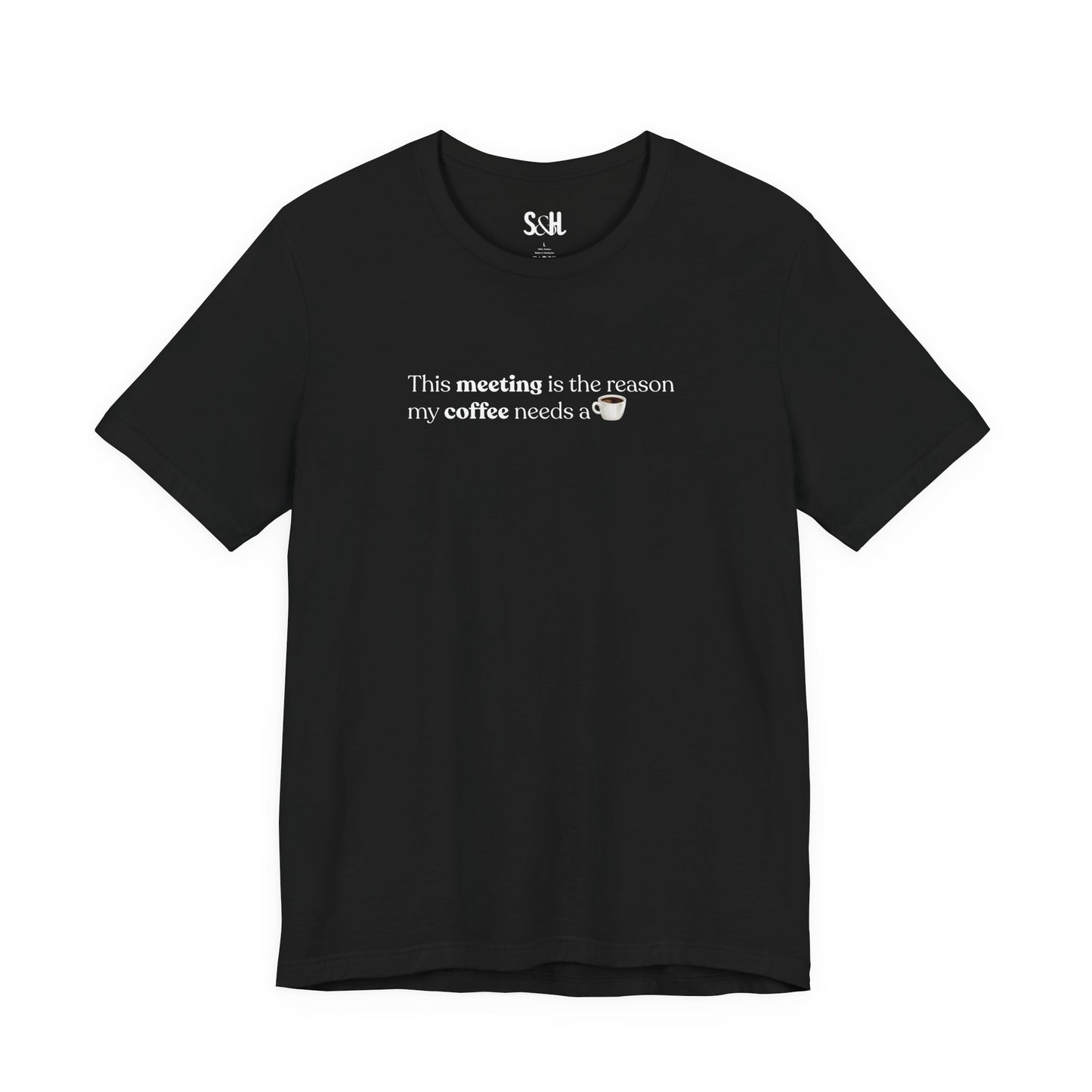 This meeting is the reason my coffee needs a coffee | Unisex T-Shirt