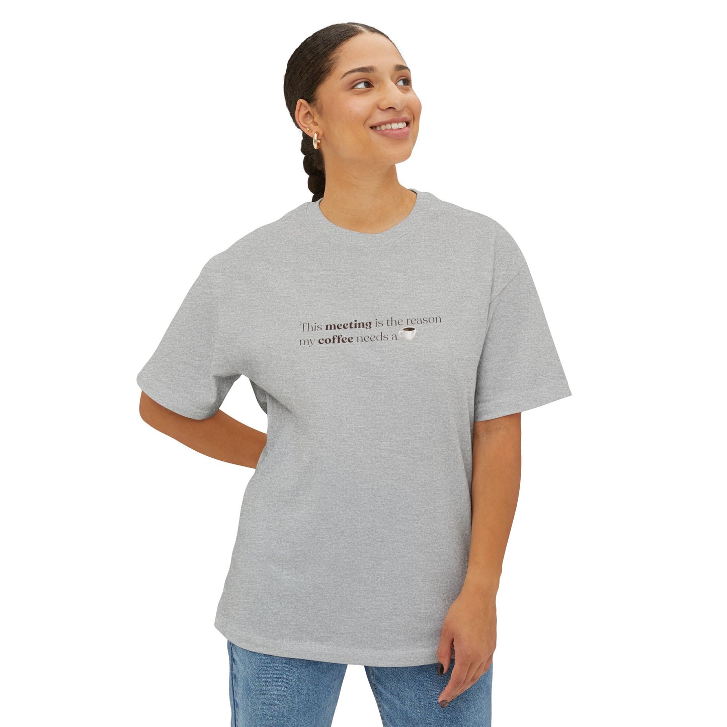 This Meeting is the reason my coffee needs a coffee | Unisex Oversized Boxy Tee