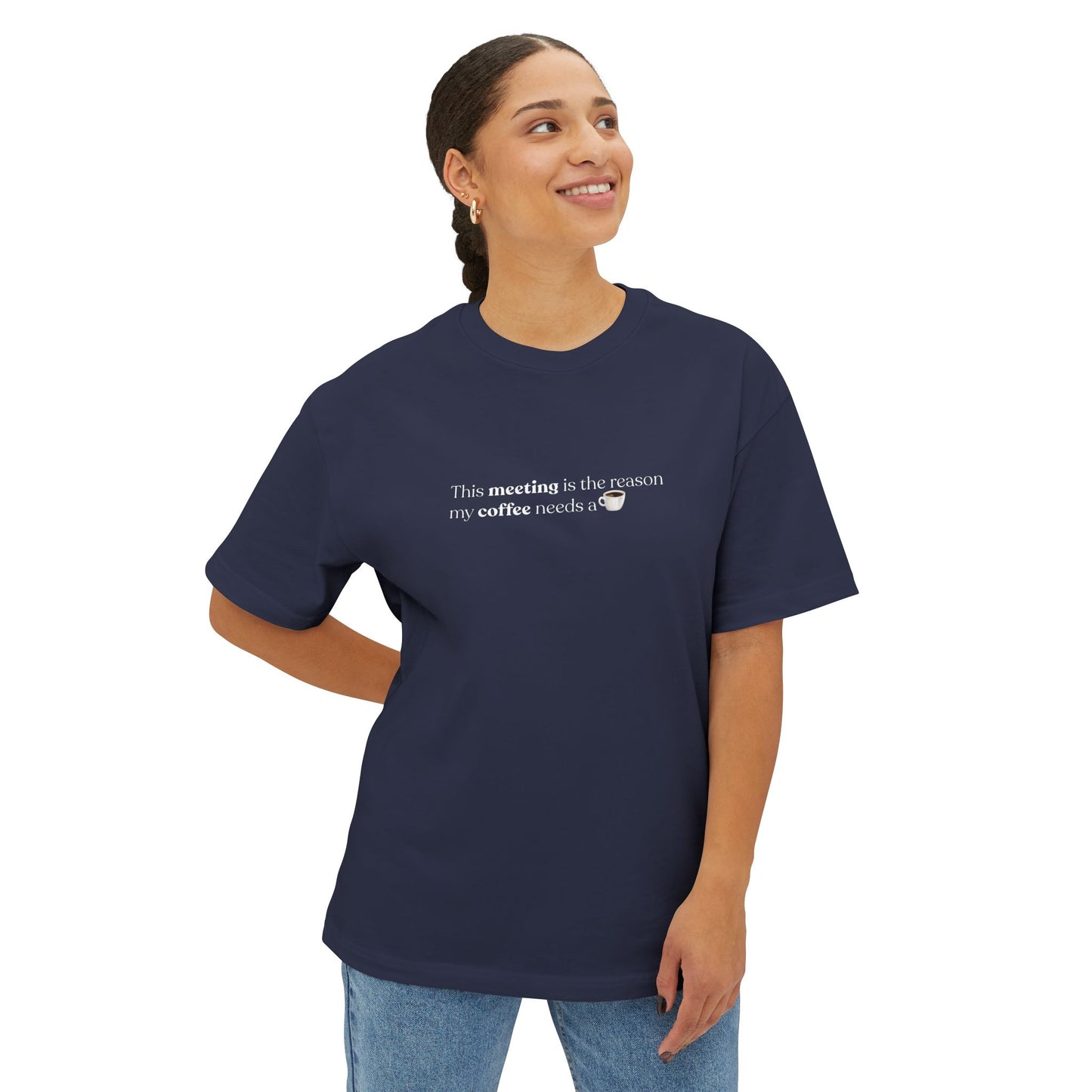 This Meeting is the reason my coffee needs a coffee | Unisex Oversized Boxy Tee