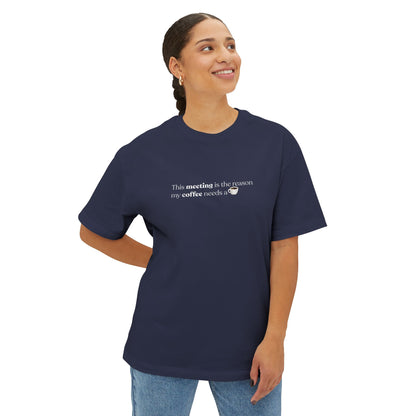 This Meeting is the reason my coffee needs a coffee | Unisex Oversized Boxy Tee