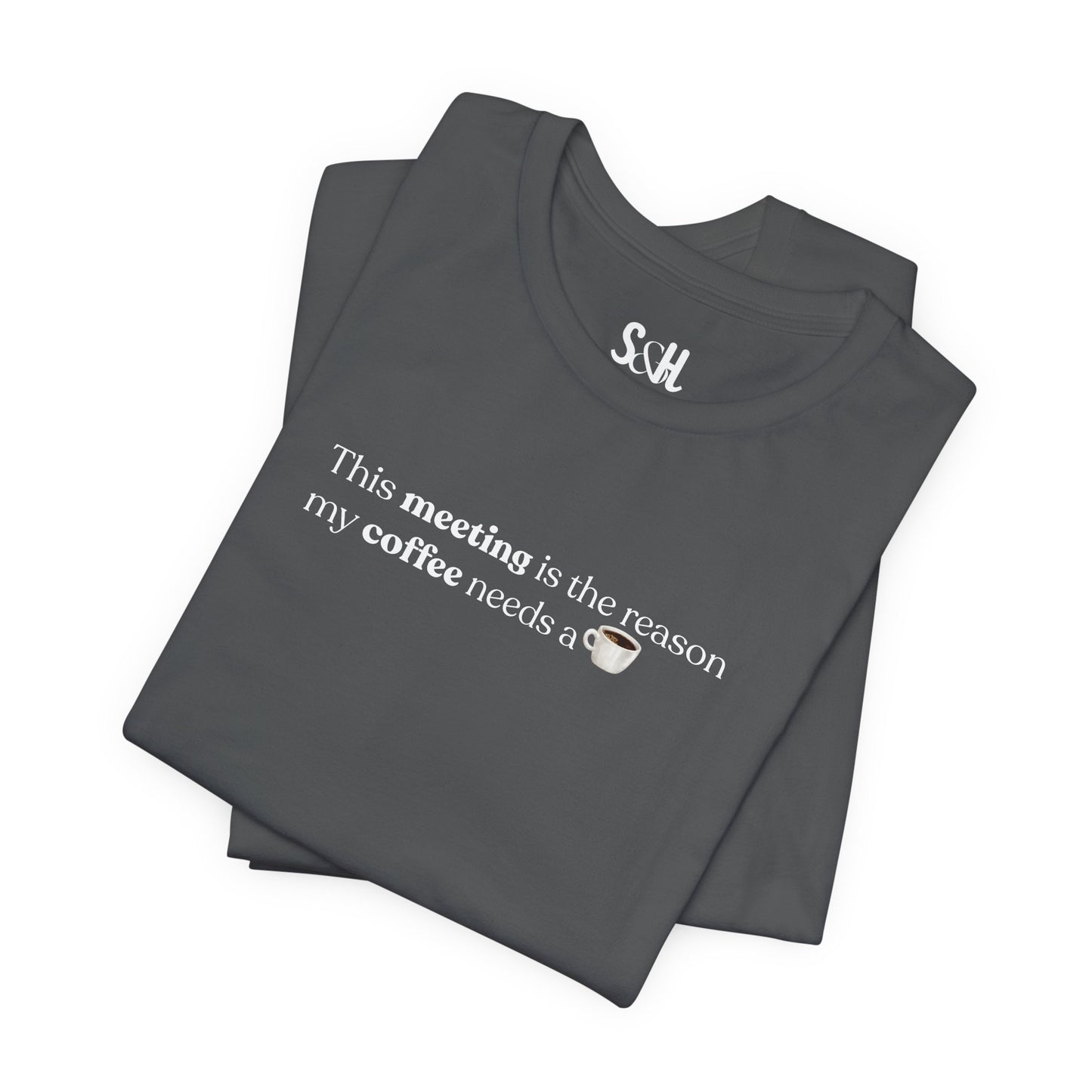 This meeting is the reason my coffee needs a coffee | Unisex T-Shirt