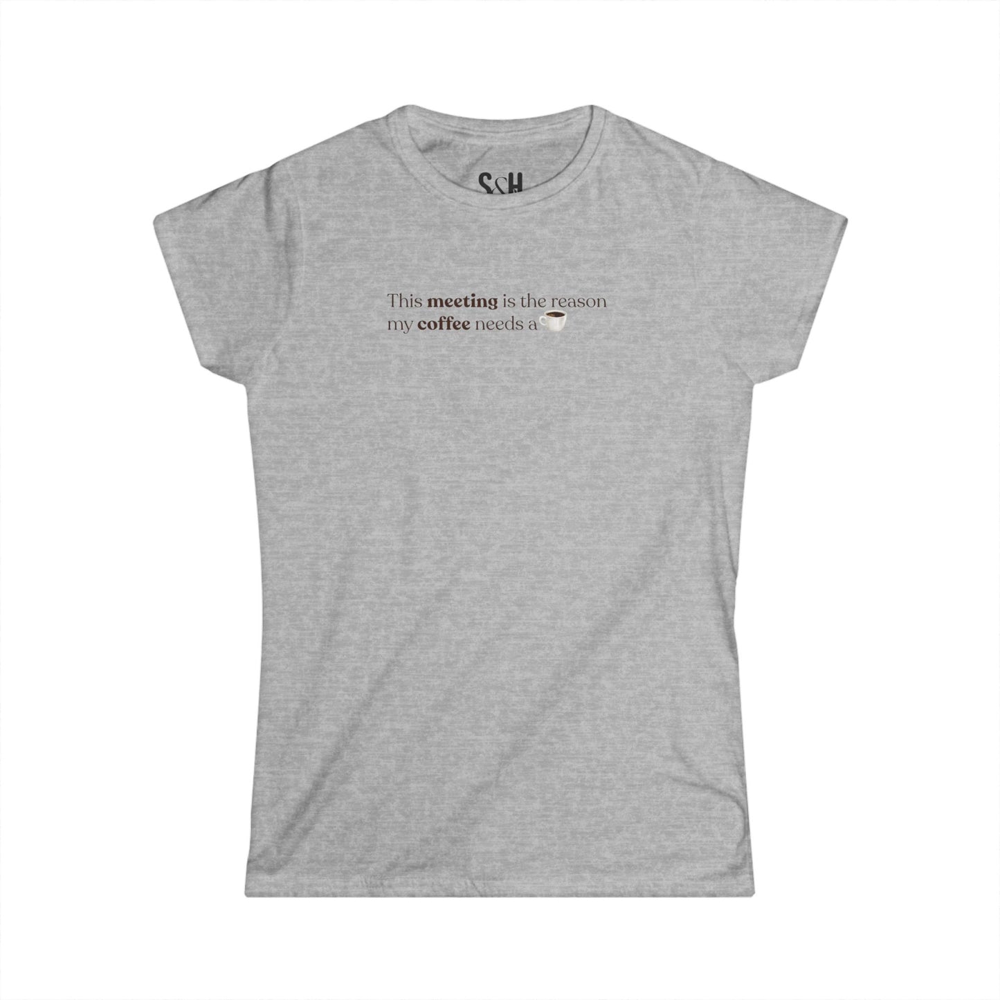 This Meeting is the reason my coffee needs a coffee | Women's Softstyle Tee