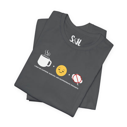 I run on caffeine, sarcasm, and inappropriate thoughts | Unisex Tee