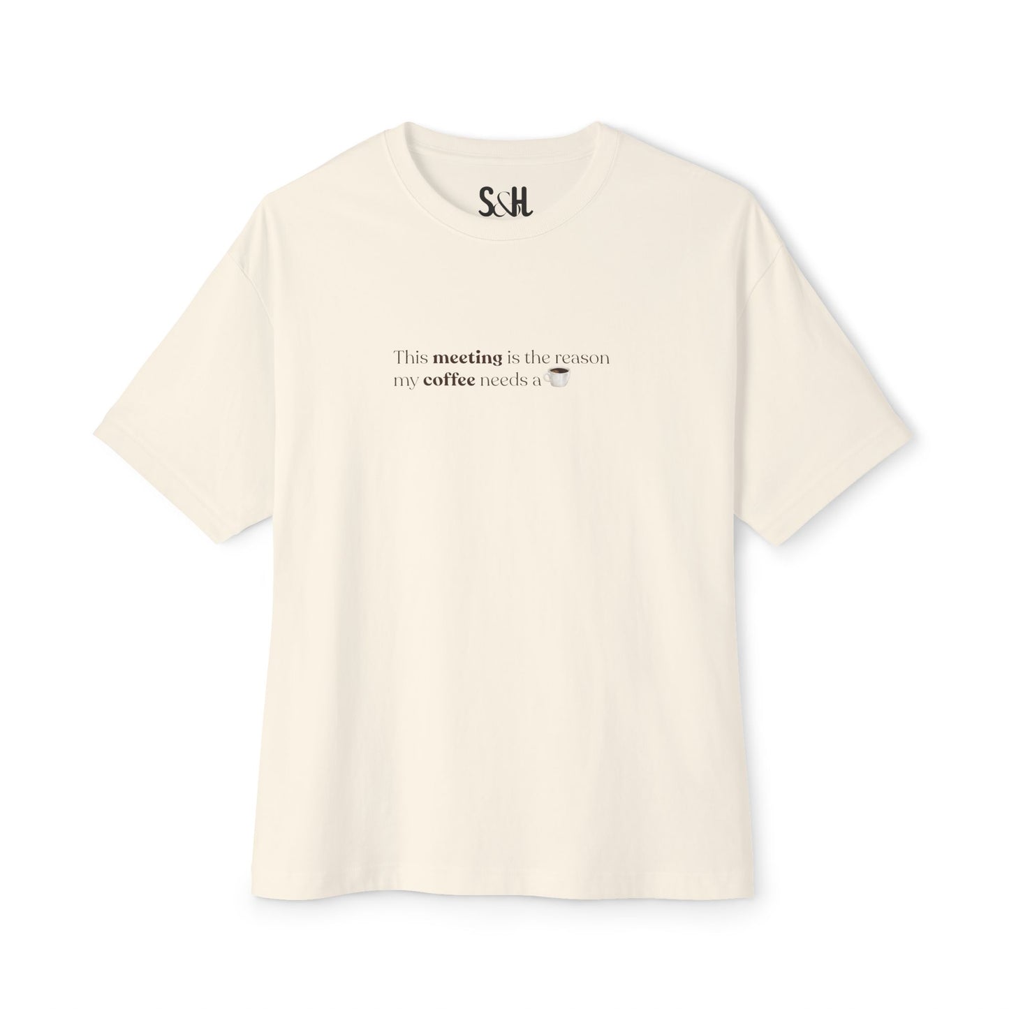 This Meeting is the reason my coffee needs a coffee | Unisex Oversized Boxy Tee