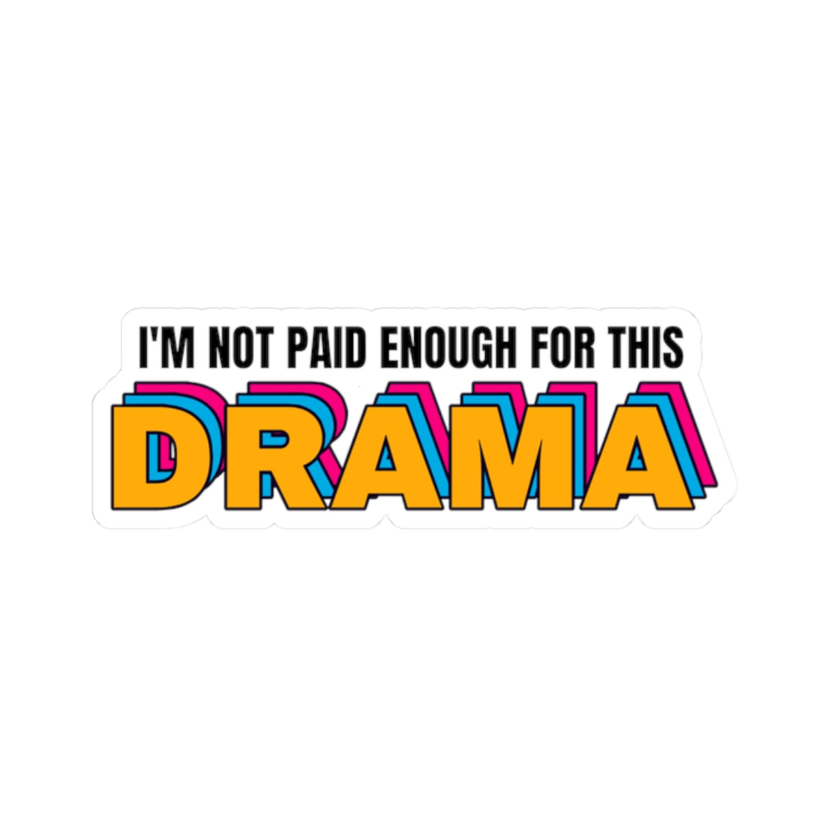 I'm not paid enough for this DRAMA | Kiss-Cut Stickers