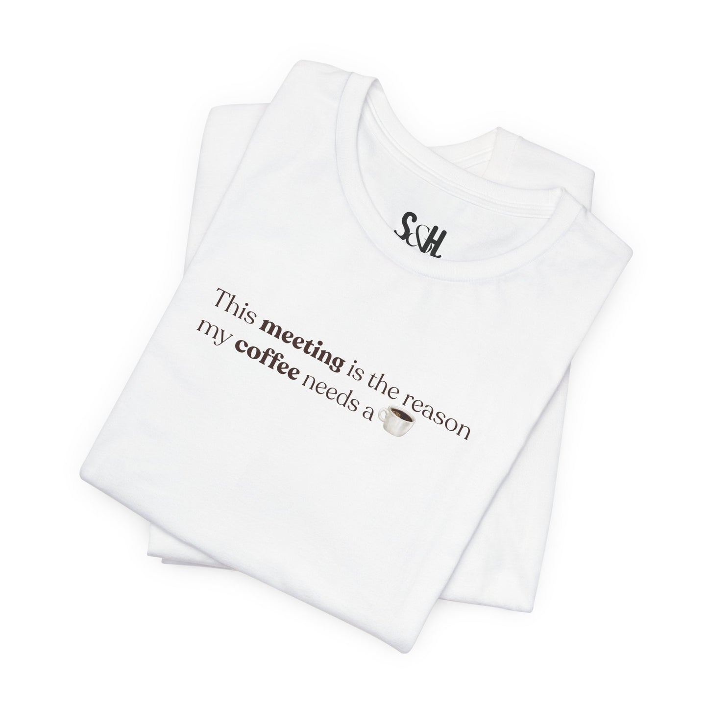 This meeting is the reason my coffee needs a coffee | Unisex T-Shirt