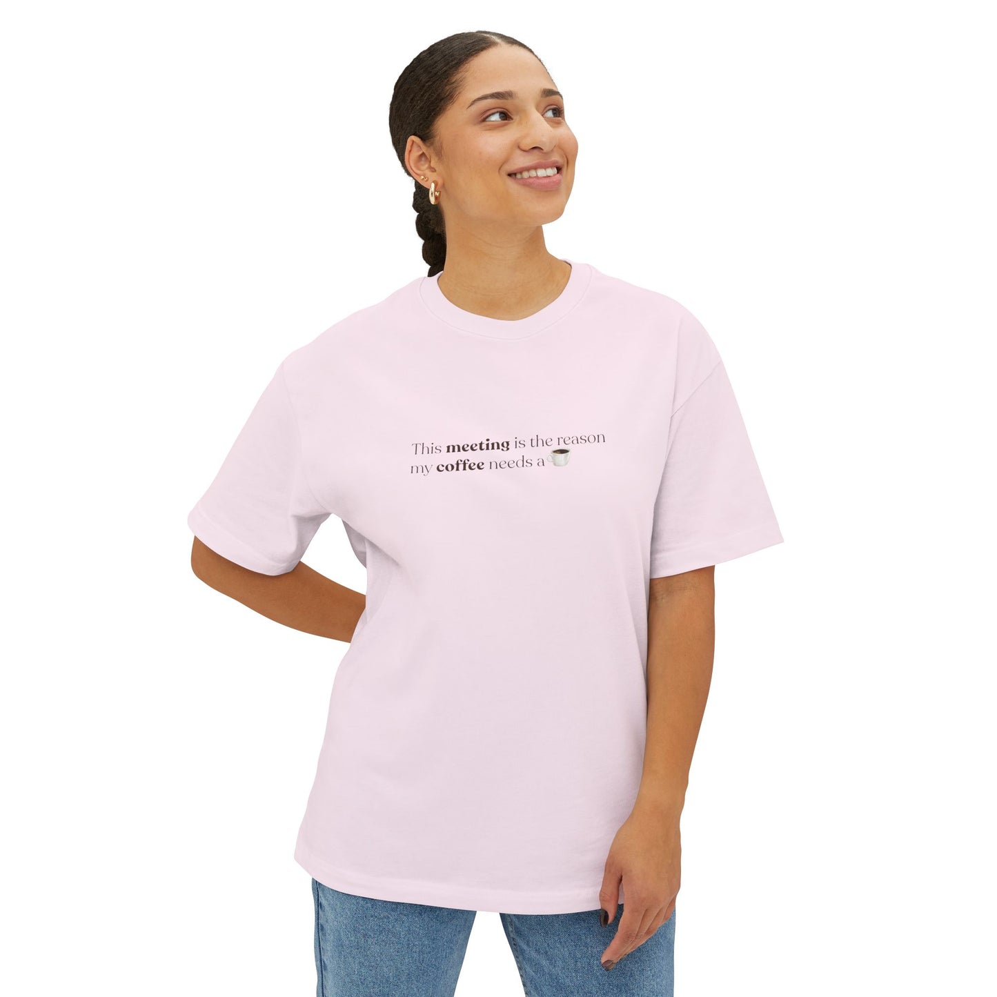 This Meeting is the reason my coffee needs a coffee | Unisex Oversized Boxy Tee