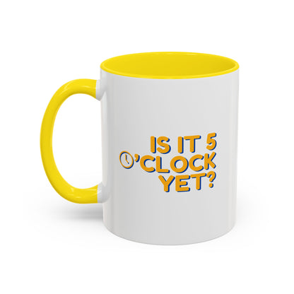 Is it 5 o'clock yet? | Mug