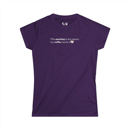 This Meeting is the reason my coffee needs a coffee | Women's Softstyle Tee