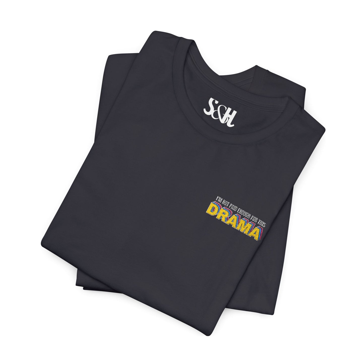 I'm not paid enough for this DRAMA | Unisex Embroidered Jersey Tee