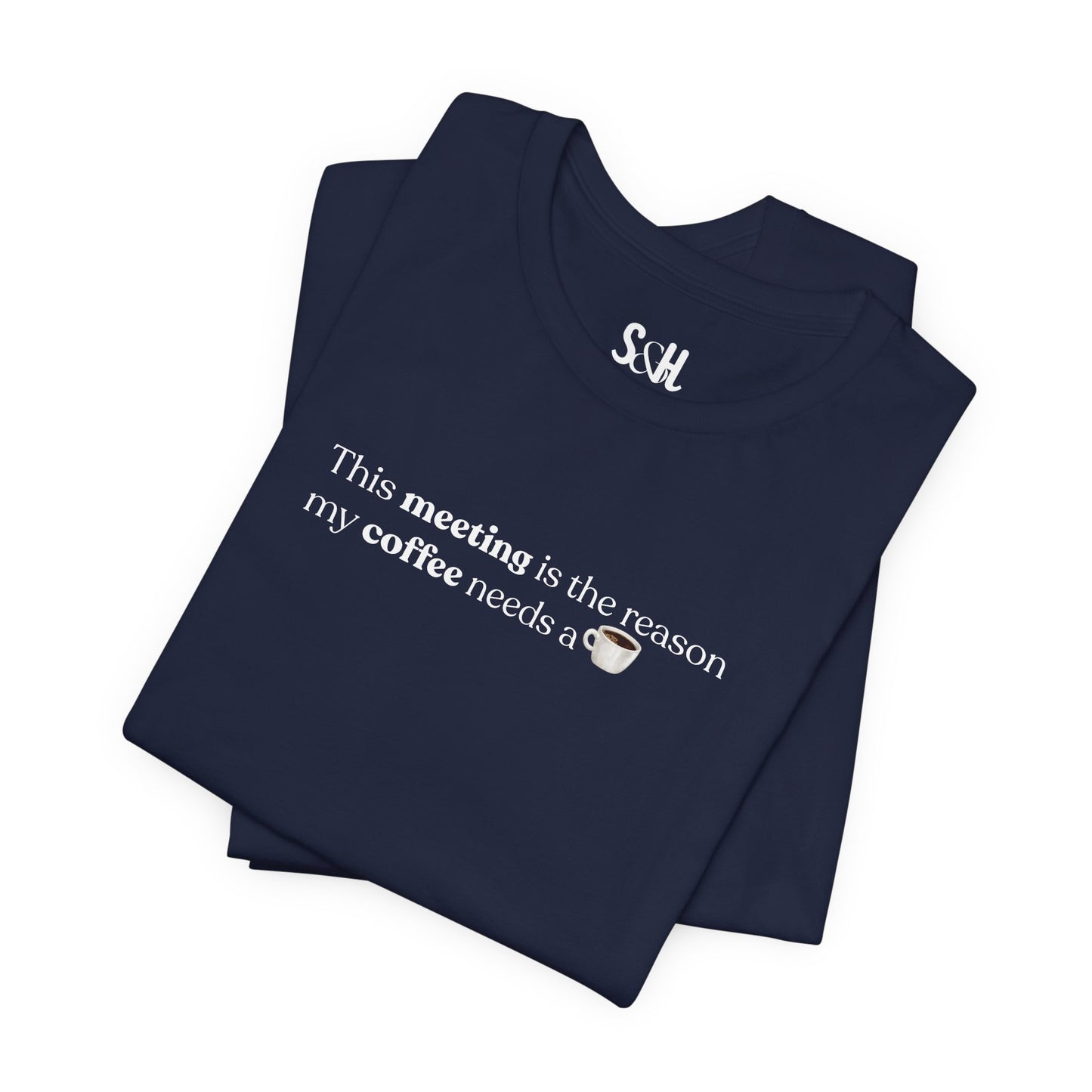 This meeting is the reason my coffee needs a coffee | Unisex T-Shirt