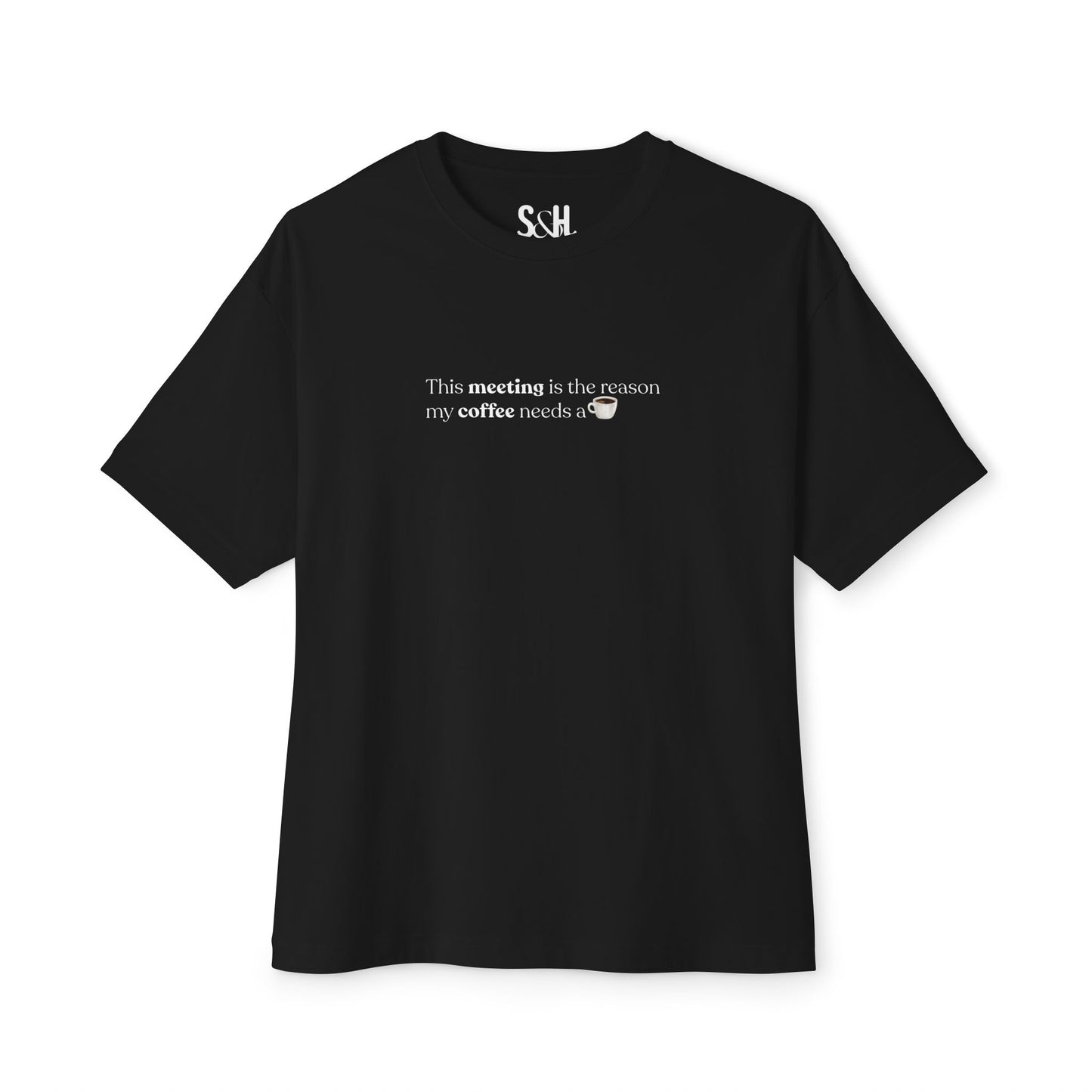 This Meeting is the reason my coffee needs a coffee | Unisex Oversized Boxy Tee