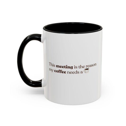 This Meeting is the reason why my coffee needs a coffee | Mug
