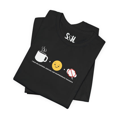 I run on caffeine, sarcasm, and inappropriate thoughts | Unisex Tee