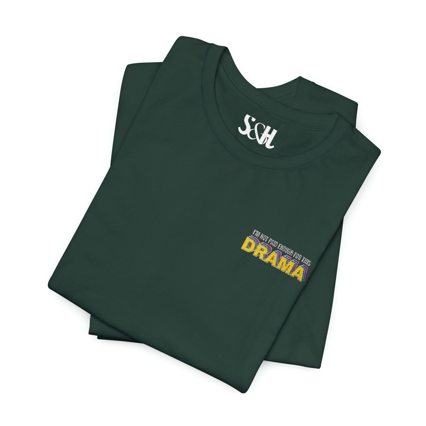 I'm not paid enough for this DRAMA | Unisex Embroidered Jersey Tee