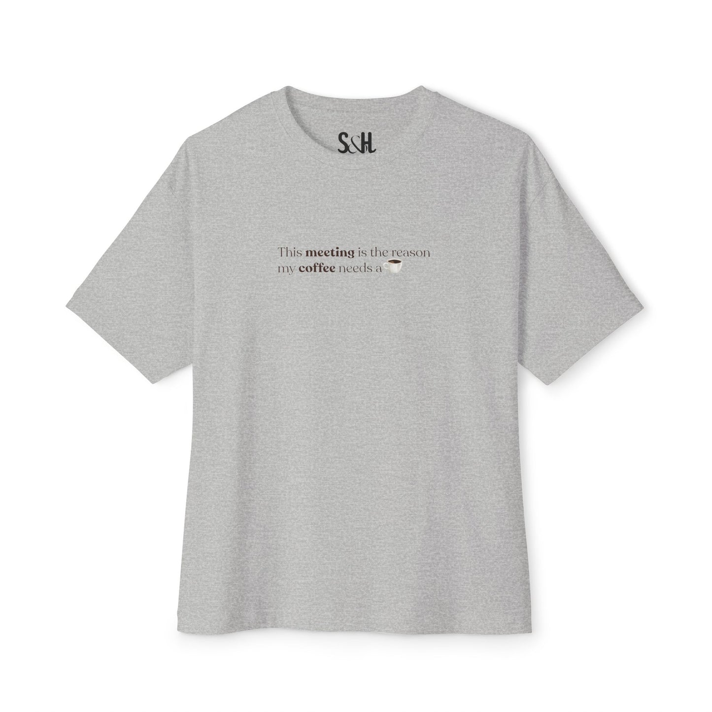 This Meeting is the reason my coffee needs a coffee | Unisex Oversized Boxy Tee