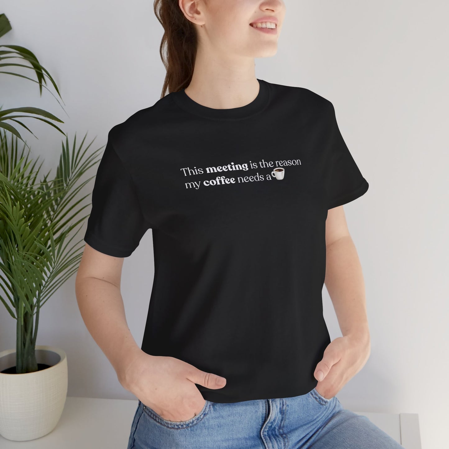 This meeting is the reason my coffee needs a coffee | Unisex T-Shirt